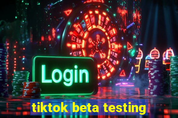 tiktok beta testing